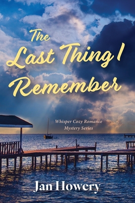 Coperta cărții 'The Last Thing I Remember: Cozy Summer Time Read - Jan Howery'