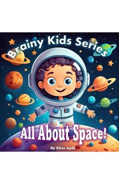 Poza produsului Brainy Kids Series: All About Space! - Elias Aydi