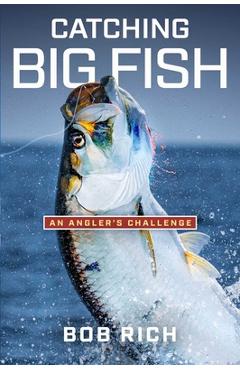 Poza produsului Catching Big Fish: An Angler's Challenge - Bob Rich