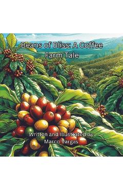 Poza produsului Beans of Bliss: A Coffee Farm Tale - Marco Vargas
