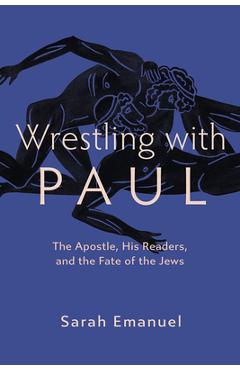 Poza produsului Wrestling with Paul: The Apostle, His Readers, and the Fate of the Jews - Sarah Emanuel