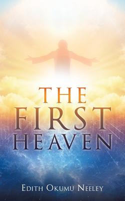 The First Heaven - Edith Okumu Neeley