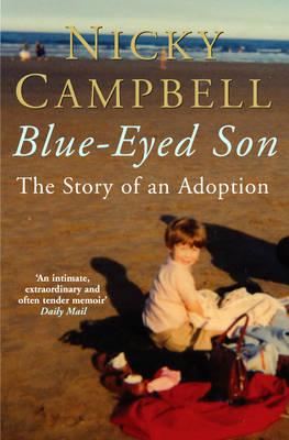Blue-Eyed Son: The Story of an Adoption - Nicky Campbell