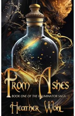Coperta cărții 'From Ashes: Book One of the Illuminator Saga - Heather Wohl'