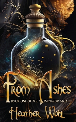 From Ashes: Book One of the Illuminator Saga - Heather Wohl