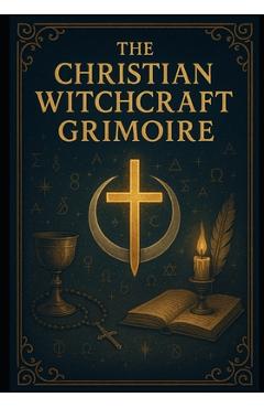 The Christian Witchcraft Grimoire - Richard Ravenbrook
