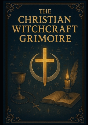 The Christian Witchcraft Grimoire - Richard Ravenbrook