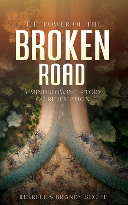 Coperta cărții 'The Power of the Broken Road: A mind blowing story of Redemption - Terrell Scott'
