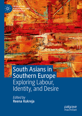 South Asians in Southern Europe: Exploring Labour, Identity, and Desire - Reena Kukreja