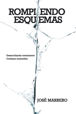 Rompiendo esquemas: Desarrollando crecimiento cristiano sostenible - José Marrero