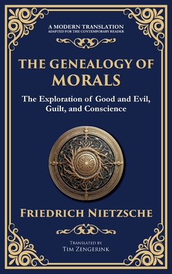 The Genealogy of Morals: Understanding Ethics, Power, and Human Nature - Friedrich Nietzsche