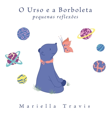 O Urso e a Borboleta: Pequenas Reflexões - Mariella Travis