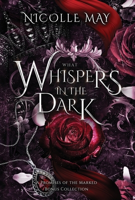 What Whispers in the Dark: A Promises of the Marked Bonus Collection - Nicolle May