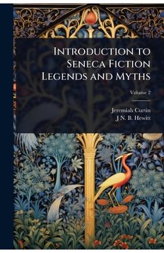 Coperta cărții 'Introduction to Seneca Fiction Legends and Myths - Jeremiah Curtin'