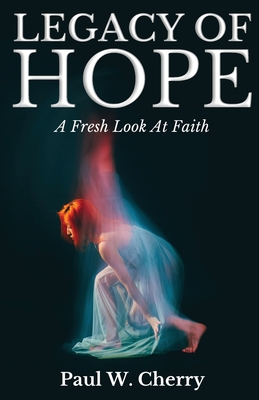 Coperta cărții 'Legacy Of Hope: A Fresh Look At Faith - Paul W. Cherry'