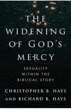 Poza produsului The Widening of God's Mercy: Sexuality Within the Biblical Story - Christopher B. Hays
