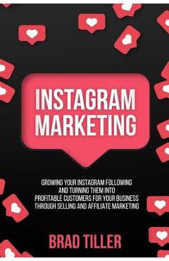 Coperta cărții 'Instagram Marketing: Growing Your Instagram Following And Turning Them Into Profitable Customers For Your Business'
