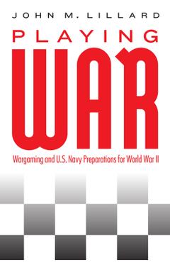 Poza produsului Playing War: Wargaming and U.S. Navy Preparations for World War II - John M. Lillard