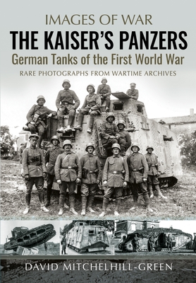 The Kaiser's Panzers: German Tanks of the First World War - David Mitchelhill-green