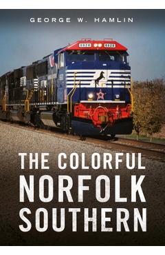 Poza produsului The Colorful Norfolk Southern - George W. Hamlin
