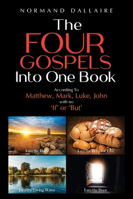 The Four Gospels Into One Book - Normand Dallaire