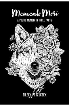 Coperta cărții 'Memento Mori: A Poetic Memoir in Three Parts - Eileen Porzuczek'