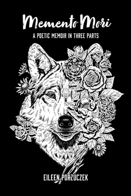 Coperta cărții 'Memento Mori: A Poetic Memoir in Three Parts - Eileen Porzuczek'