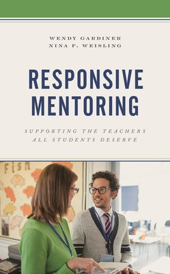 Responsive Mentoring: Supporting the Teachers All Students Deserve - Wendy Gardiner