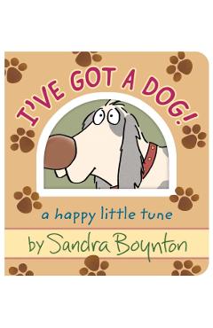 Coperta cărții 'I've Got a Dog!: A Happy Little Tune - Sandra Boynton'