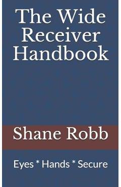 Poza produsului The Wide Receiver Handbook: Eyes * Hands * Secure - Shane Robb
