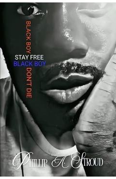 Coperta cărții 'Black Boy, Stay Free. Black Boy, Don't Die. - Phillip A. Stroud'