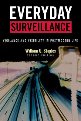 Everyday Surveillance: Vigilance and Visibility in Postmodern Life - William G. Staples