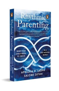 Coperta cărții 'Rhythmic Parenting: What Your Child Needs to Thrive in a Fast-Moving World - Salone Zutshi'