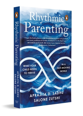 Coperta cărții 'Rhythmic Parenting: What Your Child Needs to Thrive in a Fast-Moving World - Salone Zutshi'