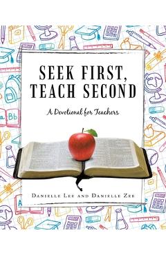 Coperta cărții 'Seek First, Teach Second: A Devotional for Teachers - Danielle Lee'