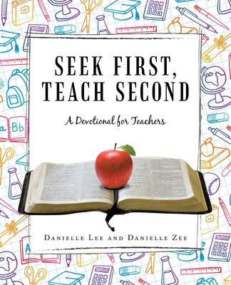Seek First, Teach Second: A Devotional for Teachers - Danielle Lee