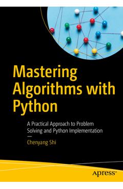 Coperta cărții 'Mastering Algorithms with Python: A Practical Approach to Problem Solving and Python Implementation - Chenyang Shi'