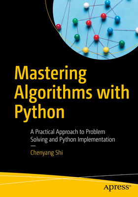 Mastering Algorithms with Python: A Practical Approach to Problem Solving and Python Implementation - Chenyang Shi