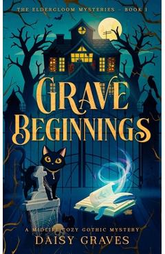 Coperta cărții 'Grave Beginnings: A Midlife Cozy Gothic Mystery - Daisy Graves'