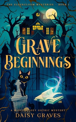 Coperta cărții 'Grave Beginnings: A Midlife Cozy Gothic Mystery - Daisy Graves'