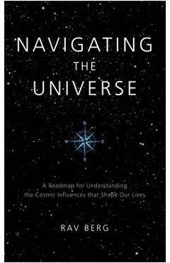 Poza produsului Navigating the Universe: A Roadmap for Understanding the Cosmic Influences that Shape Our Lives - Rav Berg
