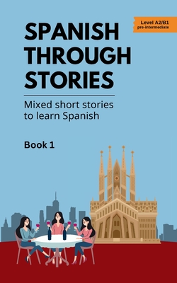 Spanish Through Stories - Book 1 - Mixed short stories to learn Spanish (A2/B1) - Midas Veraart