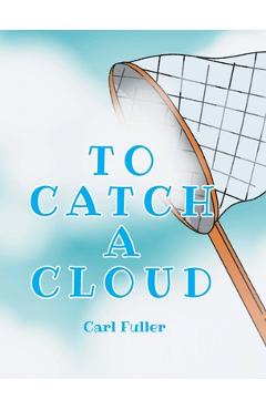 To Catch a Cloud - Carl Fuller