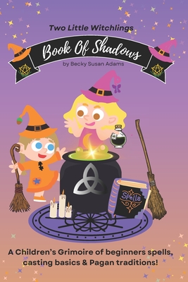 Book of Shadows: A Children's Grimoire of spell basics & Pagan traditions! - Becky Susan Adams