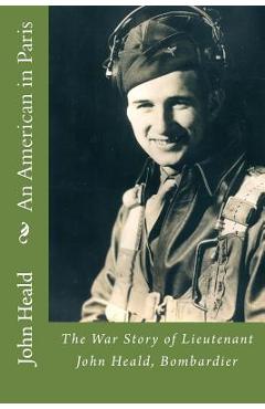 Coperta cărții 'An American in Paris: The War Story of Lieutenant John Heald, Bombardier - James A. Heald'