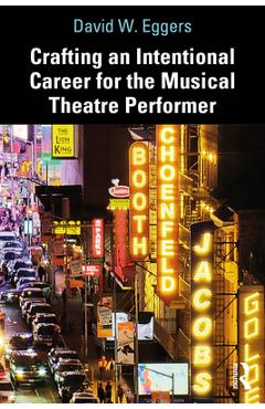 Coperta cărții 'Crafting an Intentional Career for the Musical Theatre Performer - David W. Eggers'