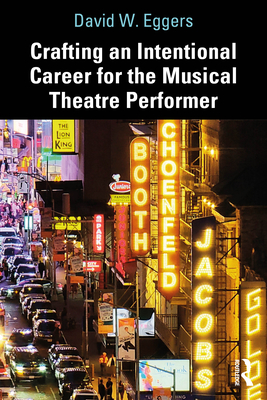 Crafting an Intentional Career for the Musical Theatre Performer - David W. Eggers