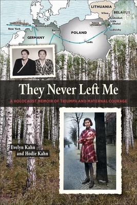 They Never Left Me: A Holocaust Memoir of Triumph and Maternal Courage - Evelyn Kahn