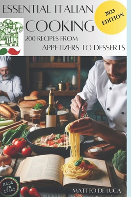 Cookbook for beginner: Essential Italian Cooking: 200 Recipes from Apetizer to Dessert - Matteo De Luca