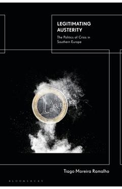 Coperta cărții 'Legitimating Austerity: The Politics of Crisis in Southern Europe - Tiago Moreira Ramalho'
